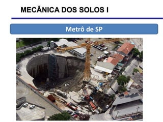 MECÂNICA DOS SOLOS I
Metrô de SP
 