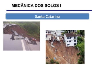MECÂNICA DOS SOLOS I
Santa Catarina
 