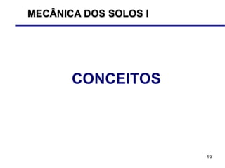 19
MECÂNICA DOS SOLOS I
 