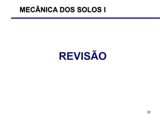 22
MECÂNICA DOS SOLOS I
 
