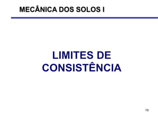 19
MECÂNICA DOS SOLOS I
 