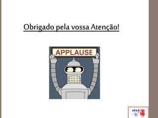 Obrigado pela vossa Atenção!
 