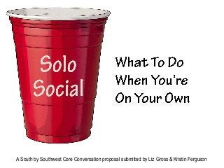 A South by Southwest Core Conversation proposal submitted by Liz Gross & Kristin Ferguson
 