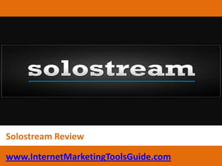 Solostream Review www.InternetMarketingToolsGuide.com 