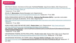2025_EM_V1
SÃO PAULO (Estado). Secretaria da Educação. Currículo Paulista: etapa Ensino Médio, 2020. Disponível em:
https://efape.educacao.sp.gov.br/curriculopaulista/wp-content/uploads/2023/02/CURR%C3%8DCULO-PAULISTA-eta
pa-Ensino-M%C3%A9dio_ISBN.pdf
. Acesso em: 17 out. 2024.
SOUSA, R. Monocultura. Mundo Educação, [s.d.]. Disponível em:
https://mundoeducacao.uol.com.br/geografia/monocultura.htm. Acesso em: 17 out. 2024.
WORLD RESOURCES INSTITUTE (WRI) BRASIL. Sistemas Agroflorestais (SAFs): o que são e como aliam
restauração e produção de alimentos, 18 nov. 2021. Disponível em:
https://www.wribrasil.org.br/noticias/sistemas-agroflorestais-safs-o-que-sao-e-como-aliam-restauracao-e-producao-de
-alimentos
. Acesso em: 17 out. 2024.
WORLD WIDE FUND FOR NATURE (WWF). Plantio direto, [s.d.]. Disponível em: https://www.wwf.org.br/
natureza_brasileira/reducao_de_impactos2/agricultura/agr_acoes_resultados
/agr_solucoes_cases_plantio2/#:~:text=O%20Plantio%20Direto%20%C3%A9%20a,leve%20niveladora)%20usando
%20semeadeiras%20especiais
. Acesso em: 17 out. 2024.
UNIVERSIDADE FEDERAL DE PELOTAS (UFPEL). O solo e seus usos. Espaço Solo e Água, [s.d.]. Disponível
em: https://wp.ufpel.edu.br/soloeagua/material-didatico/o-solo-e-seus-usos/. Acesso em: 17 out. 2024.
UNIVERSIDADE REGIONAL DO CARIRI (URCA). Processo Seletivo Unificado, 2022. Disponível em:
http://www.urca.br/wp-content/uploads/sites/39/2022/08/PROVA-II-HIS-GEO-POR-RED-E-ING.pdf. Acesso em: 17
out. 2024.
Referências
 