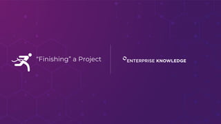 “Finishing” a Project
 