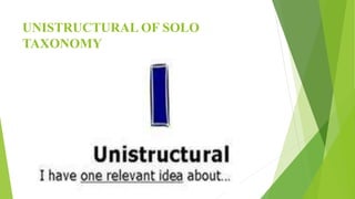 UNISTRUCTURAL OF SOLO
TAXONOMY
 