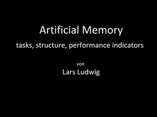 Artificial Memory tasks, structure, performance indicators   von  Lars Ludwig 