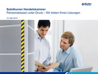Solothurner Handelskammer
Pensionskassen unter Druck – Wir bieten Ihnen Lösungen
15. Mai 2012




Wir machen Sie sicherer.
 