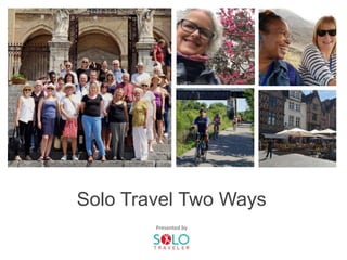Solo Travel Two Ways
Presented by
 
