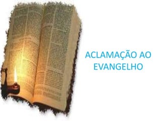 ACLAMAÇÃO AO
  EVANGELHO
 