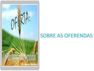 SOBRE AS OFERENDAS
 