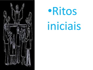 •Ritos
iniciais
 