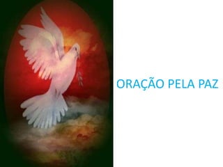 ORAÇÃO PELA PAZ
 