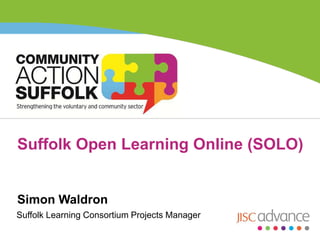 Suffolk Open Learning Online (SOLO)

Simon Waldron
Suffolk Learning Consortium Projects Manager

 