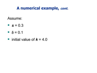 A numerical example, cont.
Assume:
 s = 0.3
  = 0.1
 initial value of k = 4.0
 