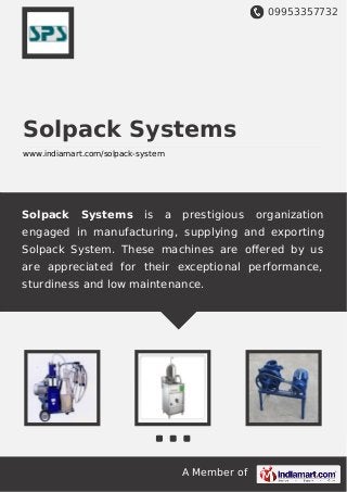 09953357732
A Member of
Solpack Systems
www.indiamart.com/solpack-system
Solpack Systems is a prestigious organization
engaged in manufacturing, supplying and exporting
Solpack System. These machines are oﬀered by us
are appreciated for their exceptional performance,
sturdiness and low maintenance.
 