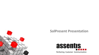 1© 2014 Assentis Technologies | Confidential
SolPresent Presentation
 