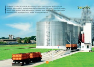 11
ДОСТИЖЕНИЯIn addition to selling it’s products the company Solprod is involved into the storage and
bringing any volumes of grain harvest to the required quality indicators. It should be pointed
out that these elevators allow us to offer our customers wider range of our services of higher
quality and build stronger and more reliable partnership relations.
11
 