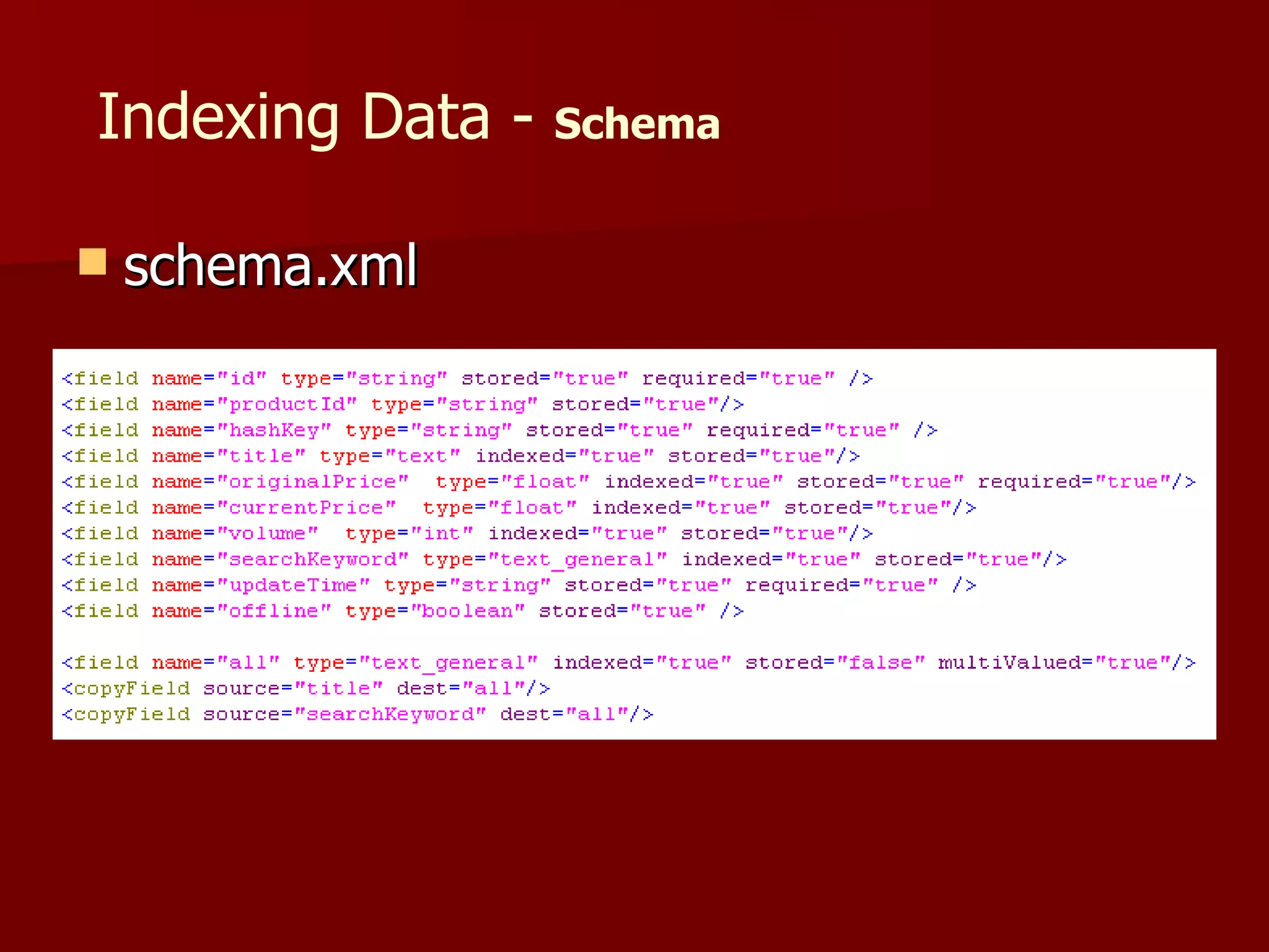 Indexing Data -   Schema


   schema.xml
 
