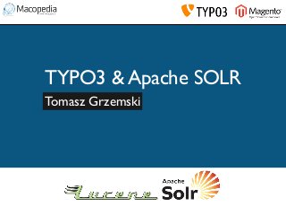 TYPO3 & Apache SOLR
Tomasz Grzemski

 