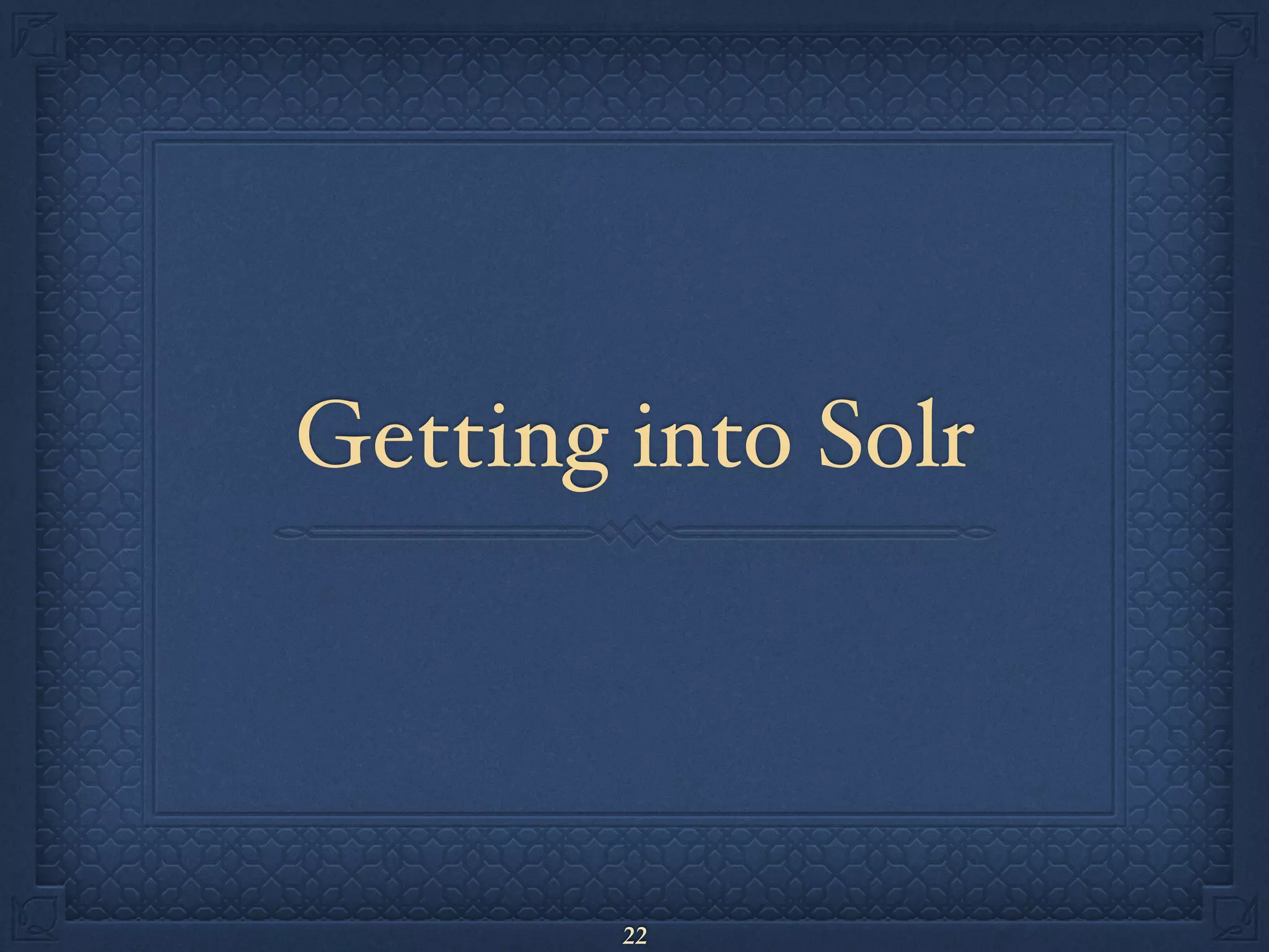 Getting into Solr
22
 