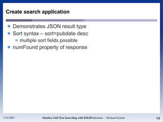 Create search application Demonstrates JSON result type Sort syntax – sort=pubdate desc multiple sort fields possible numFound property of response 