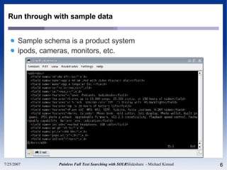 Run through with sample data Sample schema is a product system ipods, cameras, monitors, etc. 