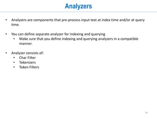 14
Solr Directory Structure - Conf Dir
$ tree -L 1 solr-4.8.1/example/solr/collection1/conf/
solr-4.8.1/example/solr/collection1/conf/
├── admin-extra.html
├── admin-extra.menu-bottom.html
├── admin-extra.menu-top.html
├── clustering
├── currency.xml
├── elevate.xml
├── lang
├── mapping-FoldToASCII.txt
├── mapping-ISOLatin1Accent.txt
├── protwords.txt
├── schema.xml
├── scripts.conf
├── solrconfig.xml
├── spellings.txt
├── stopwords.txt
├── synonyms.txt
├── update-script.js
├── velocity
└── xslt
 