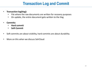 32
Solr Clients
• There are lot of clients for indexing and querying Solr.
http://wiki.apache.org/solr/IntegratingSolr
• Clinet Languages
• Ruby
• PHP
• Java
• Scala
• Python
• .NET
• Perl
• JavaScript
 