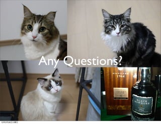 Any Questions?



13年3月26日火曜日
 