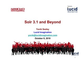 Solr 3.1 and Beyond
yonik@lucidimagination.com
October 8, 2010
2
Lucid Imagination
Yonik Seeley
 