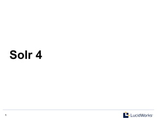 5 5
Solr 4
 