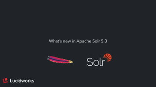What’s new in Apache Solr 5.0
 