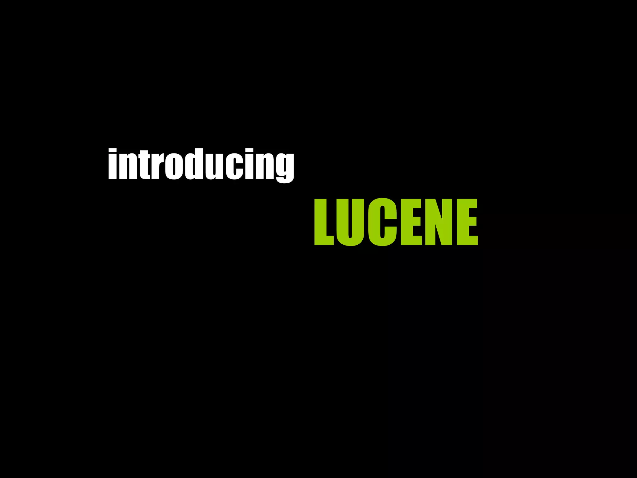 introducing
LUCENE
 
