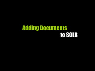 Adding Documents
to SOLR
 