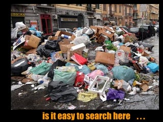 is it easy to search here . . .
 