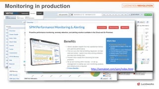 Monitoring in production
http://sematext.com/spm/index.html
 