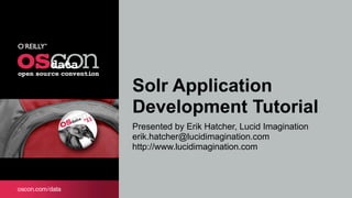 Solr Application
Development Tutorial
Presented by Erik Hatcher, Lucid Imagination
erik.hatcher@lucidimagination.com
http://www.lucidimagination.com
 