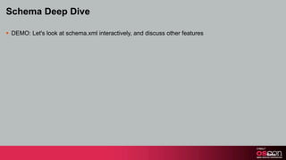 Schema Deep Dive

§ DEMO: Let's look at schema.xml interactively, and discuss other features
 