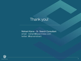 X
Thank you!
Nishant Karve - Sr. Search Consultant
email: nishant@searchstax.com
twitter: @karvenishant
 