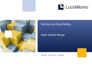 SolrCloud and Shard Splitting
Shalin Shekhar Mangar
 