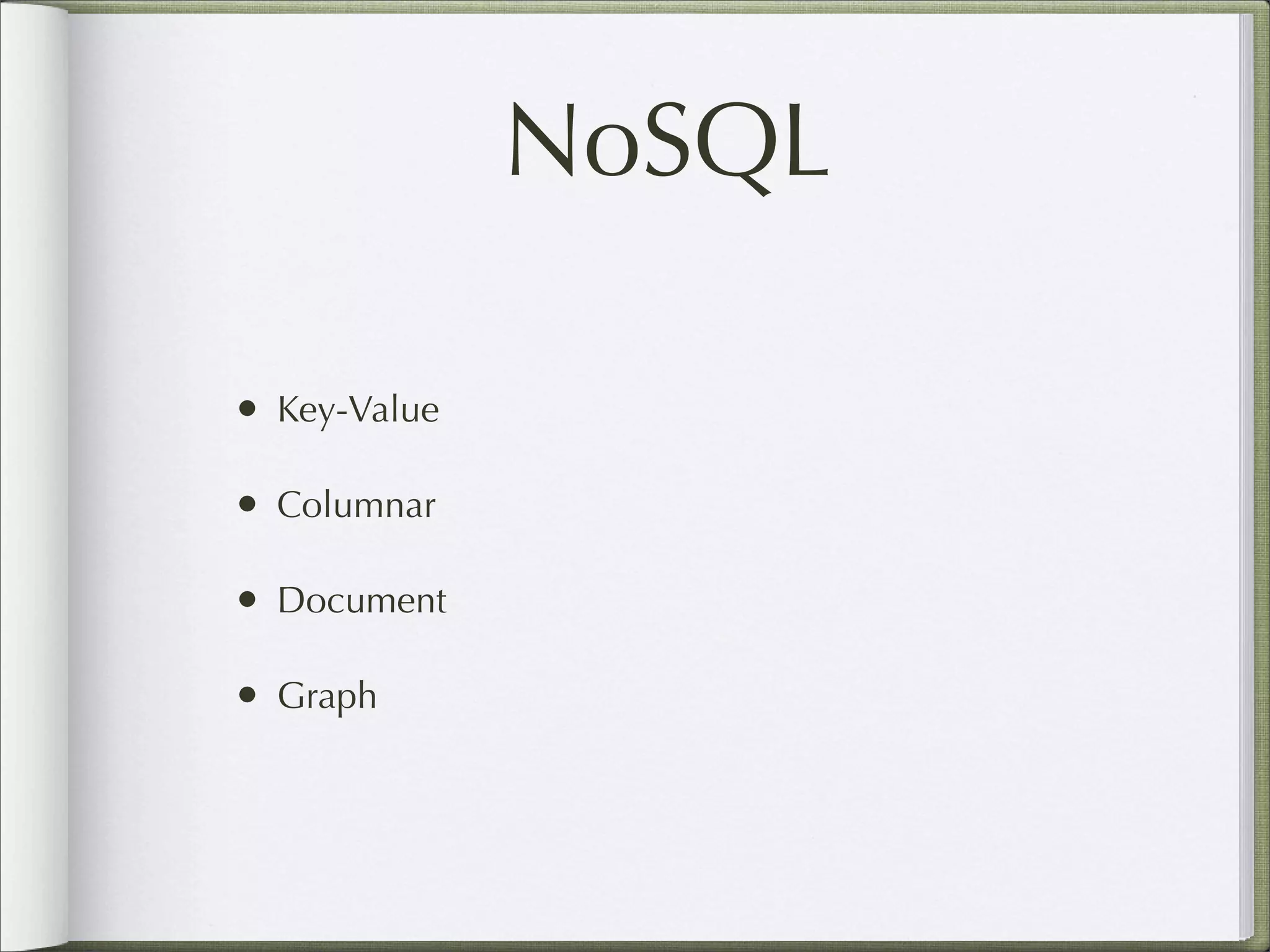 NoSQL
• Key-Value
• Columnar
• Document
• Graph
 