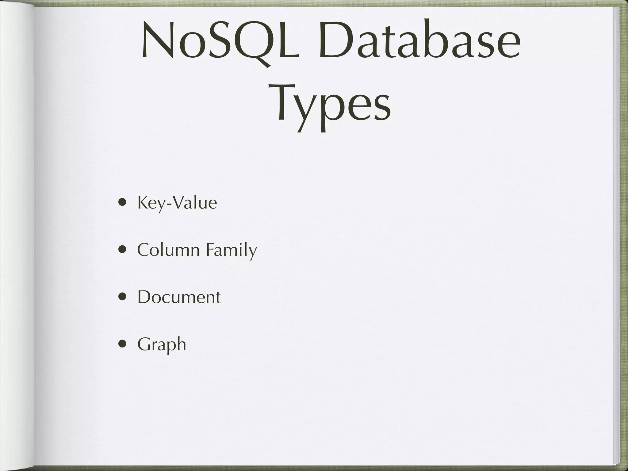 NoSQL Database
Types
• Key-Value
• Column Family
• Document
• Graph
 