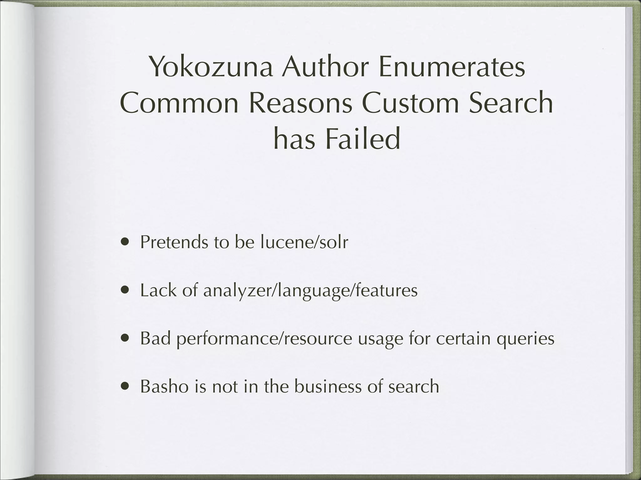 Yokozuna Author Enumerates
Common Reasons Custom Search
has Failed
• Pretends to be lucene/solr
• Lack of analyzer/language/features
• Bad performance/resource usage for certain queries
• Basho is not in the business of search
 