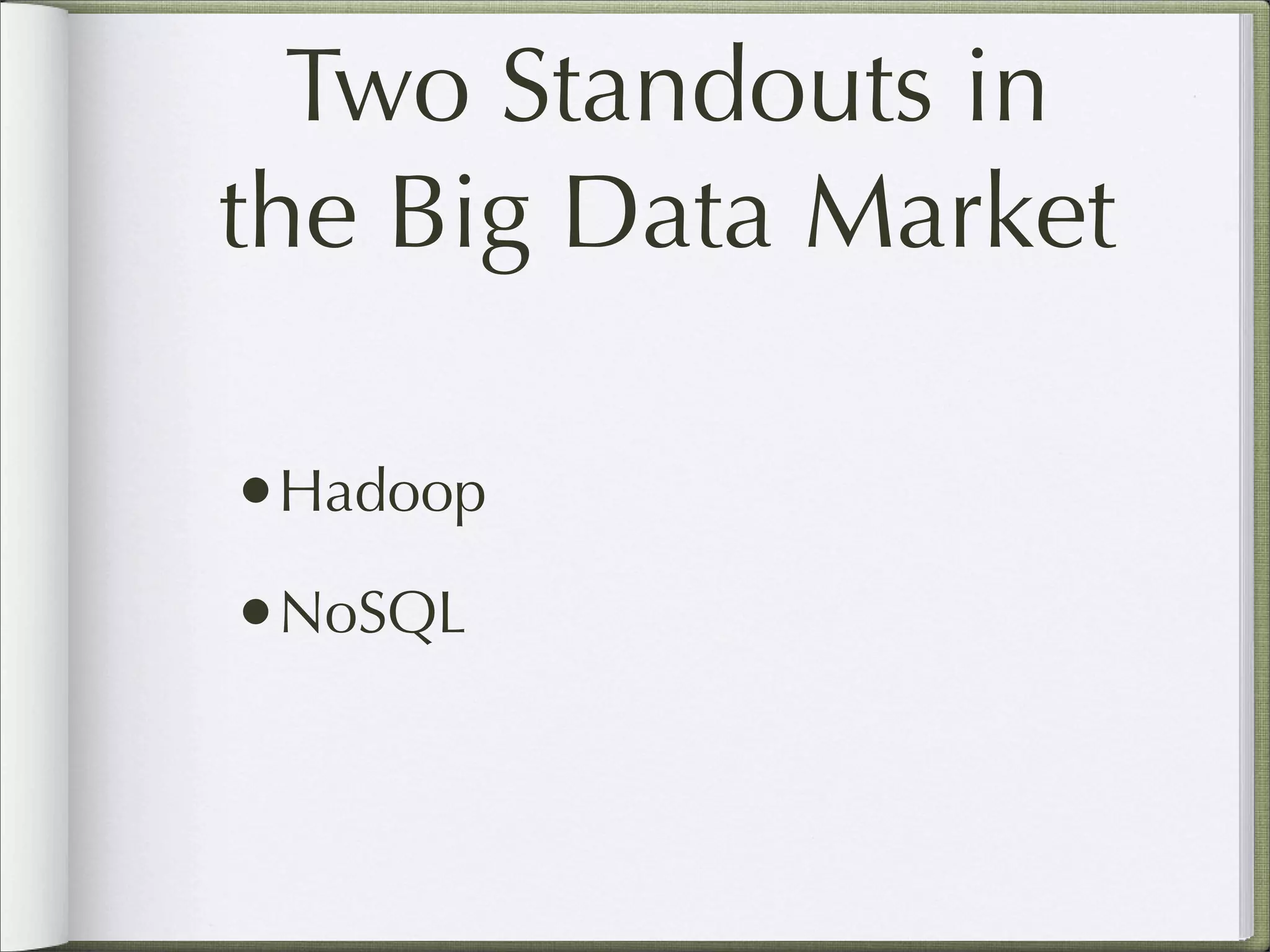 Two Standouts in
the Big Data Market
•Hadoop
•NoSQL
 