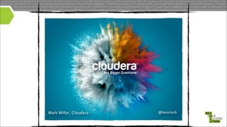 Mark Miller, Cloudera

@heismark

 