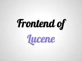 Frontend of
Lucene
 
