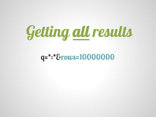 q=*:*&rows=10000000
Getting all results
 