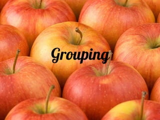 Grouping
 